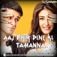 Aaj Phir Pine KI Tamanna ( loveshuda ) Remix - DJ SauRabh