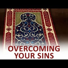 The Beginning and the End with Omar Suleiman - Overcoming your Sins (Ep67)-6m2B6mSStjQ