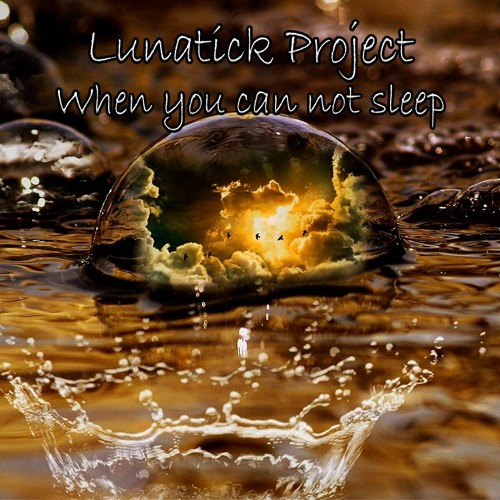 Lunatick Project - When You Can Not Sleep