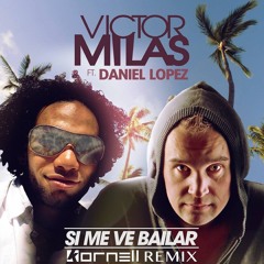 Victor Milas ft. Daniel Lopez - Si Me Ve Bailar (Kornell Remix)