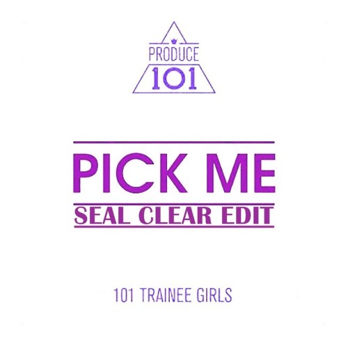 Produce 101 - Pick Me (Seal Clear Edit)