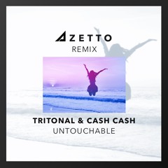 Tritonal & Cash Cash - Untouchable (Azetto Remix)
