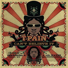 T-Pain Ft. Lil Wayne - Can't Believe It (Remix)    (Prod. By GmssG)