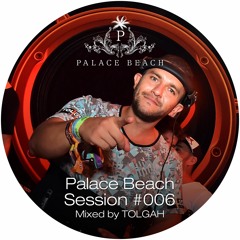 Palace Beach Session #006 (Mixed By Tolgah)