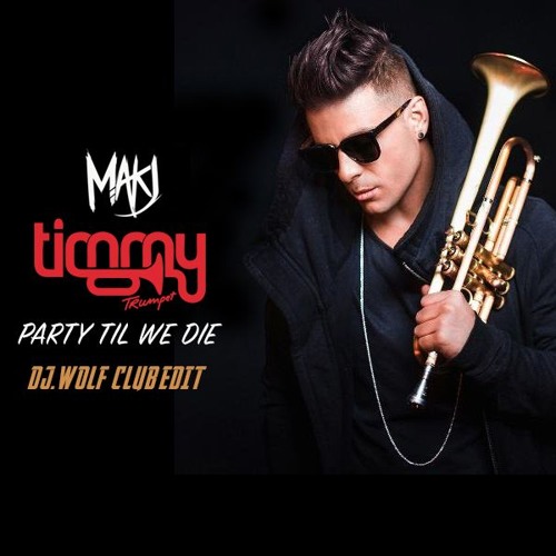Timmy Trumpet & MAKJ - Party Till We Die (Dj Wolf Club Edit)