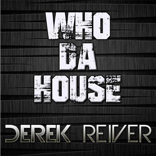 Derek Reiver - Who Da House #012