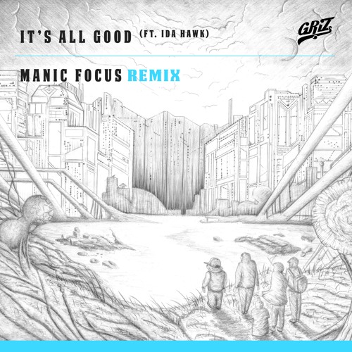 GRiZ - It's All Good (Manic Focus Remix)