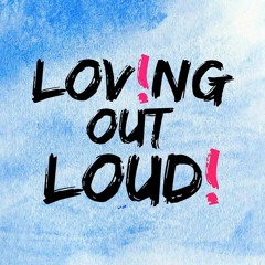 Loving Out Loud