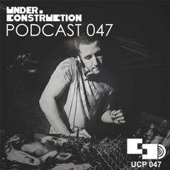 Under_Construction Podcast 047 - Guestmix By Ilija Djokovic