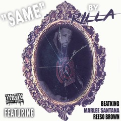 "Same" by Rilla Ft Beat King, Reeso Brown, and Marlee Santana