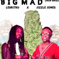 BIG Mad (Big Gas)- LesBiTru X Jizzle Jones