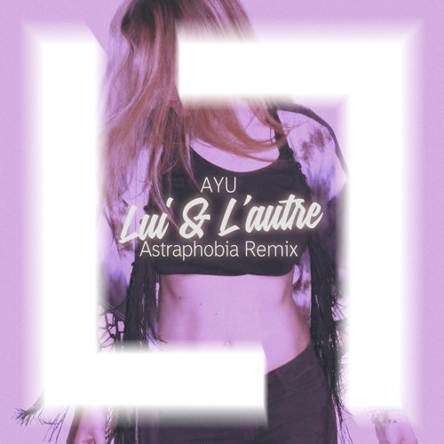 Ayu - Astraphobia (Le Schiffre + Mobylette Remix)