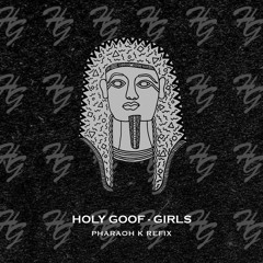Holy Goof - Girls (Pharaoh K Refix) [Free Download]