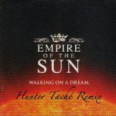 Empire of the Sun - Walking on a Dream (Hunter Taché Remix)
