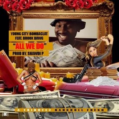 Young City Bombaclat Feat. Brook Dawg - All We Do (R.I.P BankRoll)