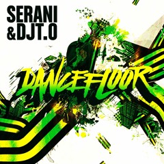 Serani & DJT.O - Dancefloor *New Single 2016*