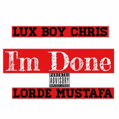 Lux boy Chris x Lord3 Mu$tafa- I'm Done (prod by XavierJordan)