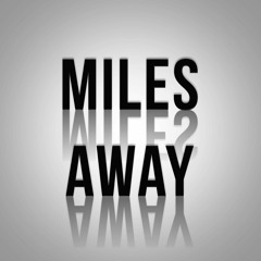 Miles Away