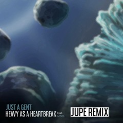 Just A Gent - Heavy As A Heart Break (Jupe Remix)