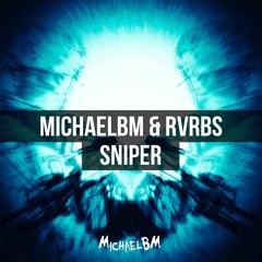 MichaelBM & RVRBS - Sniper (Original Mix) **FREE DOWNLOAD**