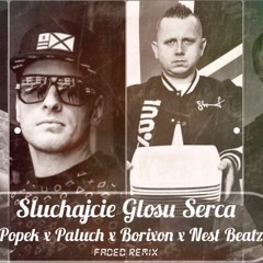 Popek X Paluch X Borixon X Nest Beatz - Słuchaj Głosu Serca (Faded Remix)