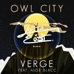 Owl City - Verge ft. Aloe Blacc (John East Remix)