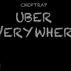 ChefTrap - Uber EveryWhere (FreeStyle)