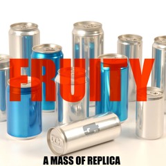 FRUITY - A MASS OF REPLICA - 03 Saturday Nite