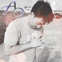 Ember Island - Need You (Adam Oh Remix)