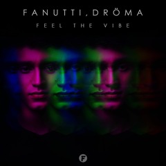 Fanutti & Dröma - Feel The Vibe (Original Mix)