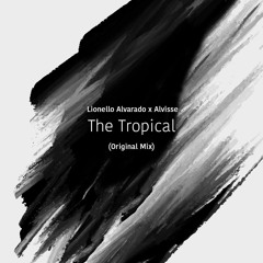 Alvisse & Lionello Alvarado - The Tropical(Original Mix)