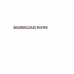 Soundcloud Sucks & Disabled Downloads. Closing Account. Sorry.