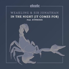 Weakling & Sir Jonathan - In The Night (It Comes For) Feat. Kyphosis