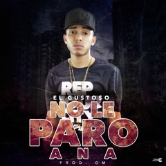 Gusto$o - No Le Paro Ana