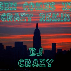 Dj Crazy Sun Comes Up (Crazy Remix)