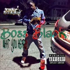 Boss Black What You Heard ??