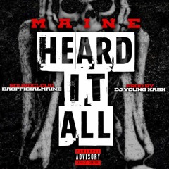 Maine - Heard It All (Prod. By DJ Young Kash)