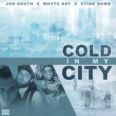 Cold in My City. Whyte x Stink Bomb x Jon South