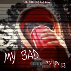 My Bad- YG Dizz (prod. By YoungDayBeats & BeatsByLouie)