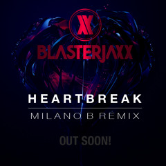 Blasterjaxx - Heartbreak (Milano B Remix) [OUT SOON]