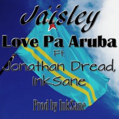 Jaisley.B - Love Pa Aruba(Ft. Jonathan Dread, InkSane)