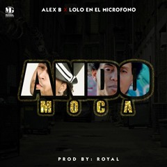 Alex B Feat. Lolo En El Microfono - Ando Moca (Prod. L'Royal)