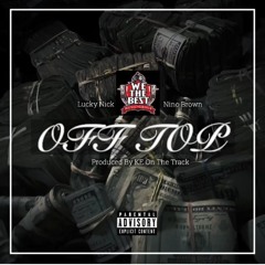 Lucky Nick - Off Top (Feat. Nino Brown  We The Best ) [Prod. By K E On The Track]