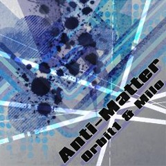 Anti Matter - Orbit1 & Milo