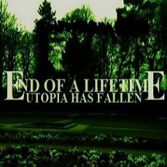 End of a Lifetime - "World of no Beauty" - Utopia Has Fallen