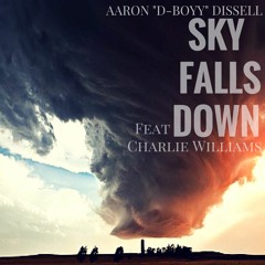 Sky Falls Down (ft Charlie Williams) [Now on Pandora Radio]
