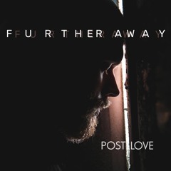 Further Away - Post Love (album Sampler)