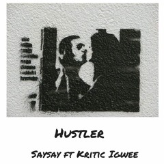 Hustler - Saysay ft. Kritic Igwee