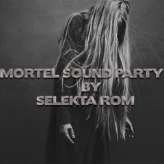 SELEKTA ROM - MORTEL SOUND PARTY 5 - ( 2016 Com - Back )