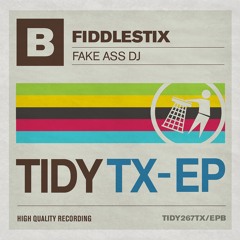 TIDYTX-EPB: Fiddlestix - Fake Ass DJ (RELEASED 22.03.16)